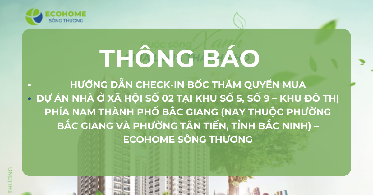 Thông báo hướng dẫn check-in bốc thăm quyền mua Dự án Nhà ở xã hội số 02 tại khu số 5, số 9 – Khu đô thị phía Nam thành phố Bắc Giang (nay thuộc phường Bắc Giang và phường Tân Tiến, tỉnh Bắc Ninh) – Ecohome Sông Thương