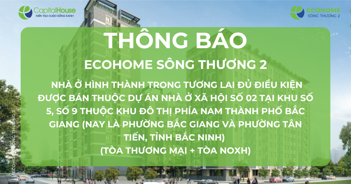 Ecohome Sông Thương 2: Thông báo nhà ở hình thành trong tương lai đủ điều kiện được bán thuộc Dự án nhà ở xã hội số 02 tại khu số 5, số 9 thuộc khu đô thị phía Nam thành phố Bắc Giang (nay là phường Bắc Giang và phường Tân Tiến, tỉnh Bắc Ninh) (Tòa Thương Mại + Tòa NOXH)