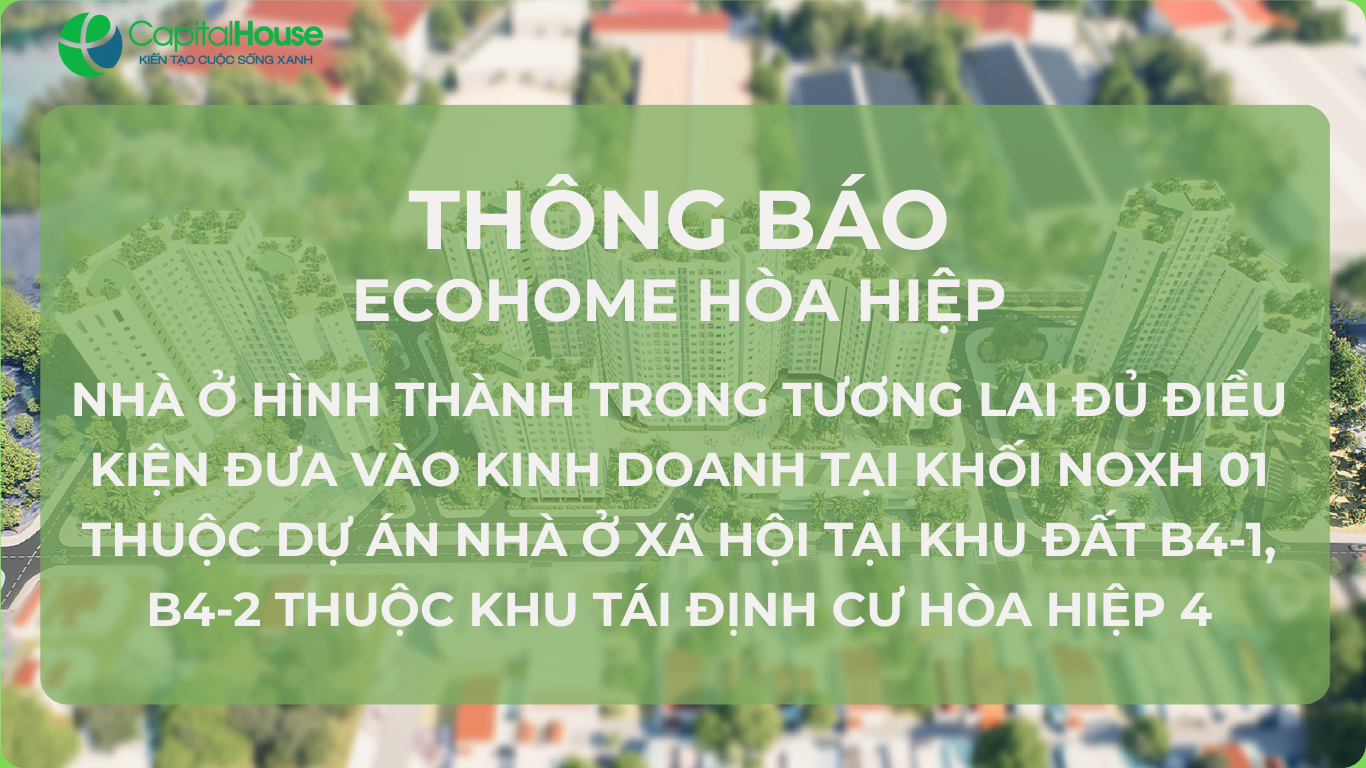 Ecohome Hòa Hiệp: Thông báo đủ điều kiện đưa vào kinh doanh đối với nhà ở hình thành trong tương lai tại khối NOXH 01 thuộc Dự án nhà ở xã hội tại khu đất B4-1, B4-2 thuộc Khu tái định cư Hòa Hiệp 4