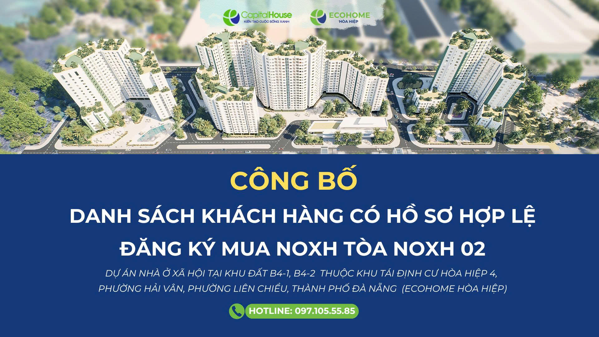 CÔNG BỐ DANH SÁCH KHÁCH HÀNG CÓ HỒ SƠ HỢP LỆ ĐĂNG KÝ MUA NOXH TÒA NOXH 02. DỰ ÁN NHÀ Ở XÃ HỘI TẠI KHU ĐẤT B4-1, B4-2 THUỘC KHU TÁI ĐỊNH CƯ HÒA HIỆP 4, PHƯỜNG HẢI VÂN, PHƯỜNG LIÊN CHIỂU, THÀNH PHỐ ĐÀ NẴNG (ECOHOME HÒA HIỆP).